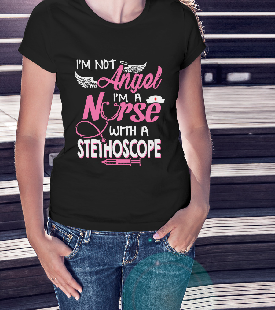 I'm Not Angel I'm A Nurse With A Stethoscope T-Shirt