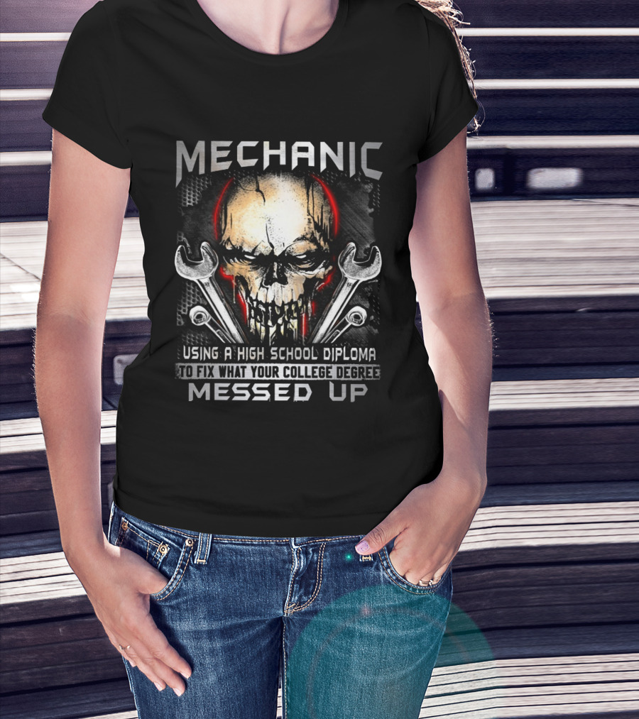 MECHANIC Skull Using High School Diploma College Degree Messed Up T-Shirt
