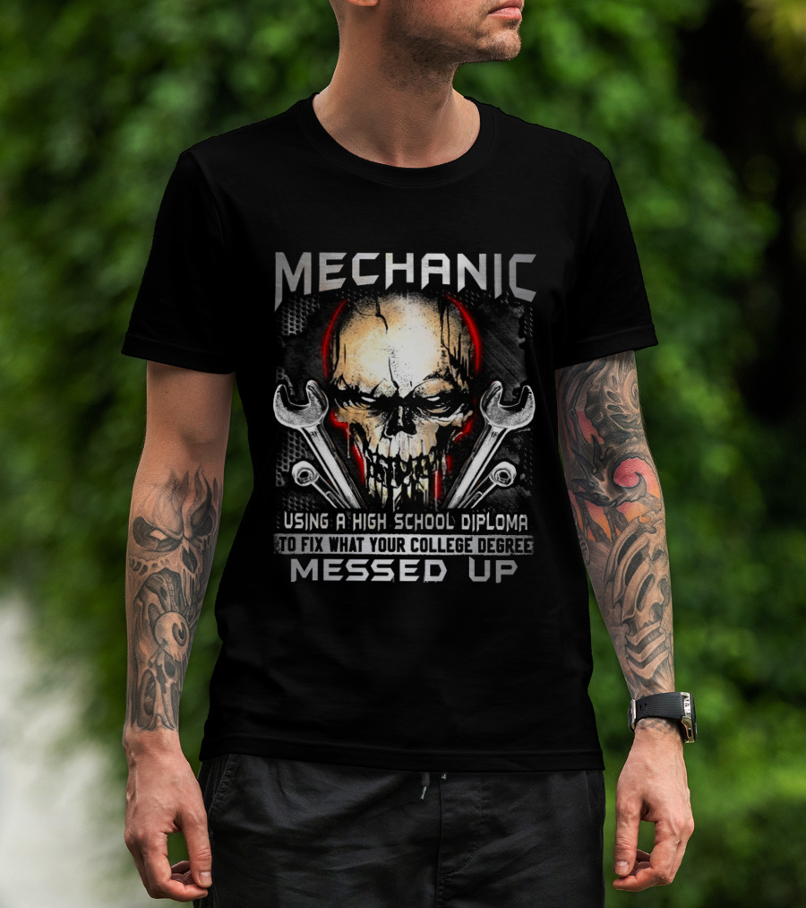 MECHANIC Skull Using High School Diploma College Degree Messed Up T-Shirt