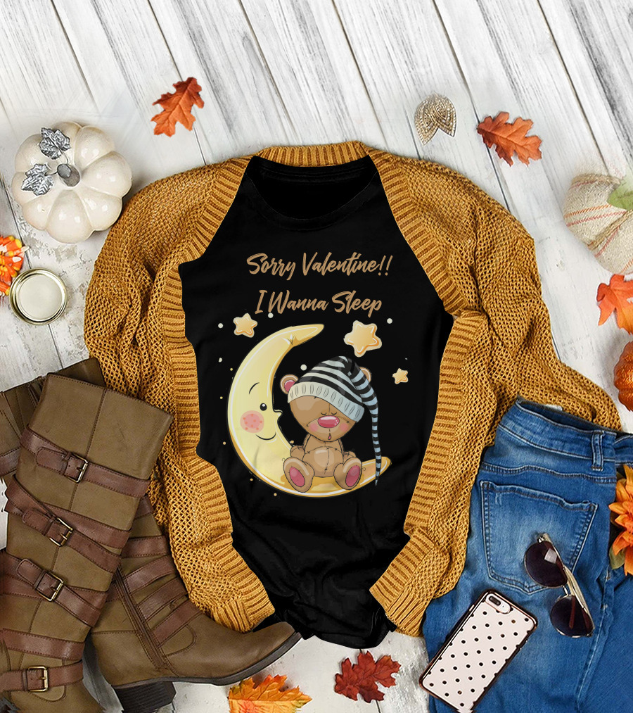 Sorry Valentine I Wanna Sleep Teddy Bear and Moon with Stars T-Shirt