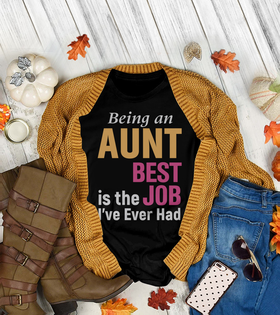 Being an Aunt Best Job I've Ever Had T-Shirt