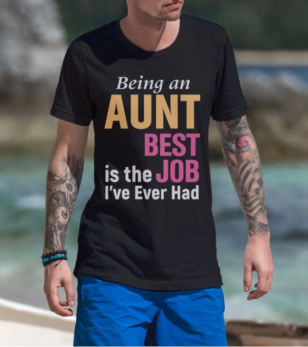 Being An Aunt Best Job I've Ever Had T-Shirt