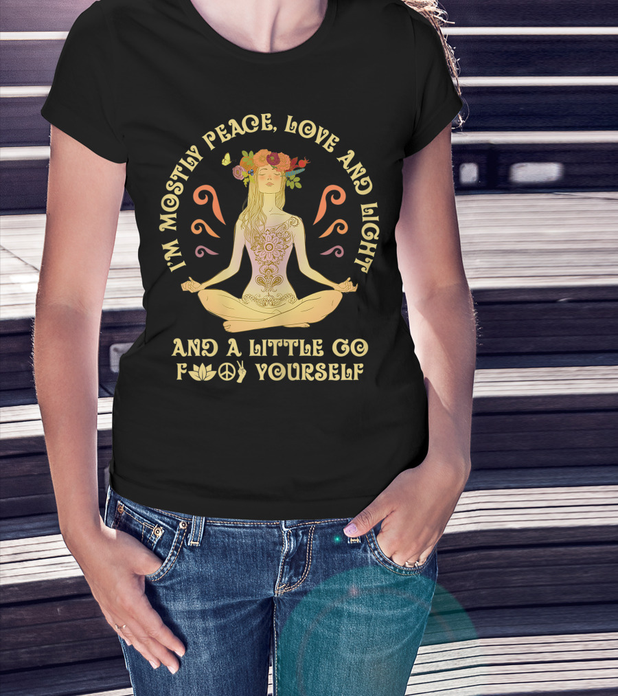 I'm Mostly Peace Love And Light And A Little Go F Yourself Yoga Lover T-Shirt