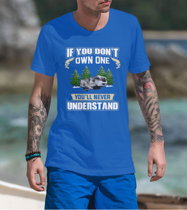 If You Don't Own One You'll Never Understand XLR Toy Hauler T-Shirt