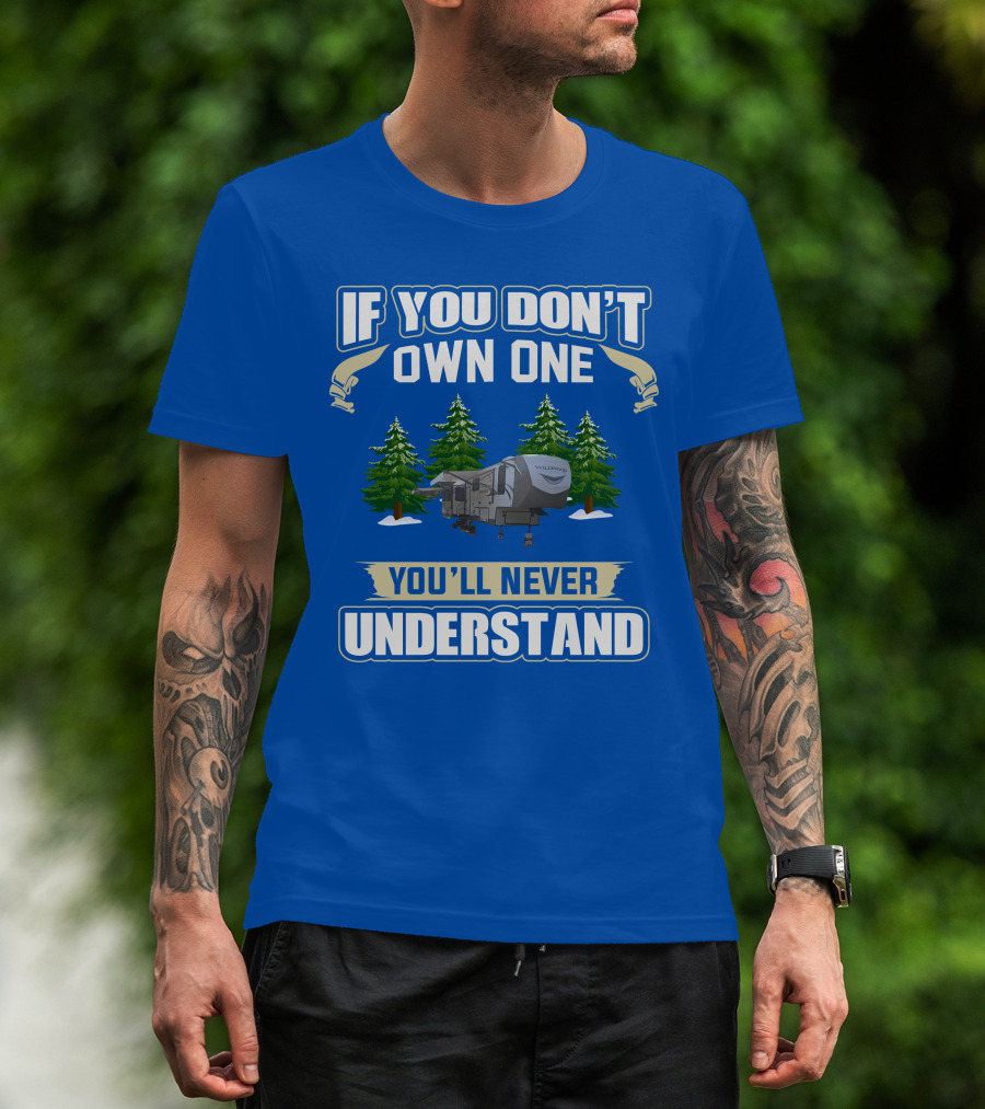 If You Don't Own One You'll Never Understand Travel Trailer T-Shirt