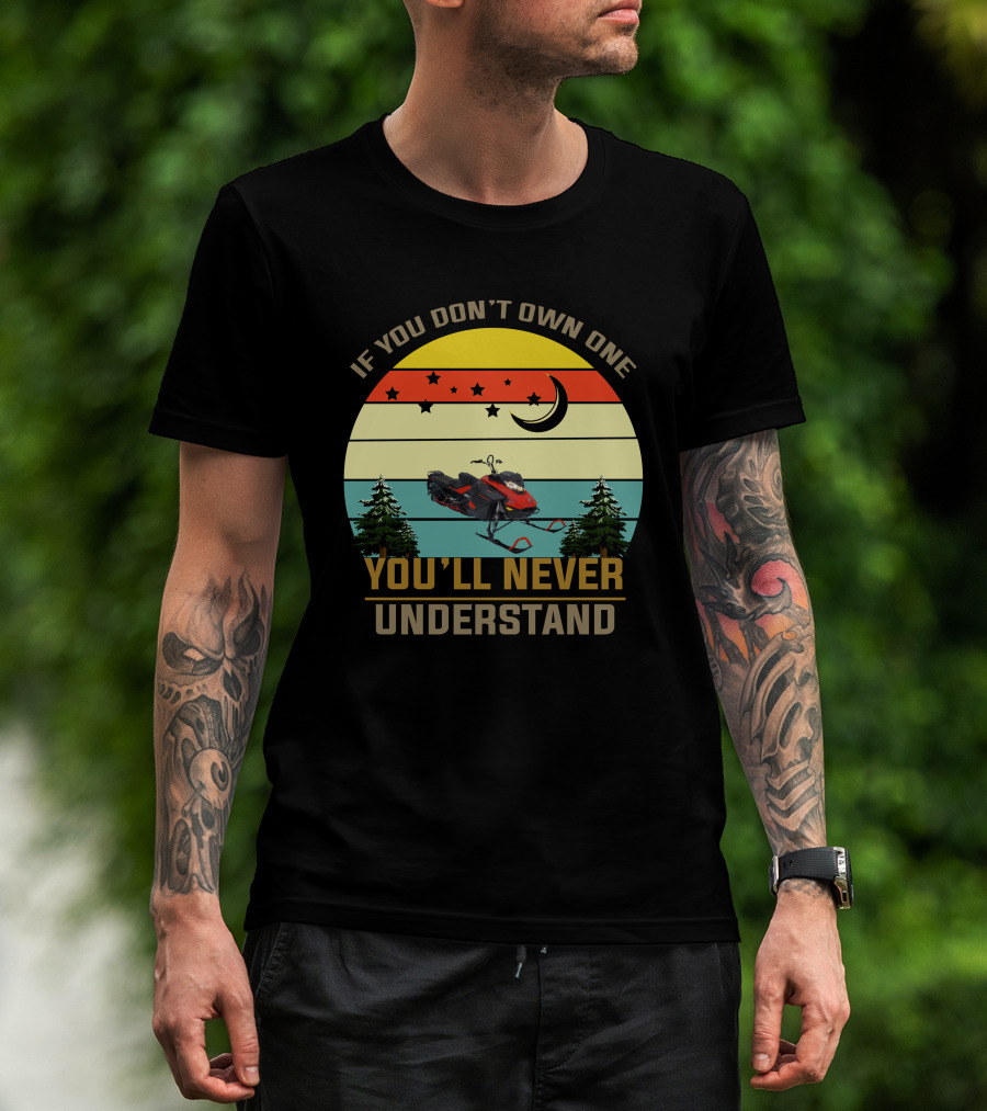 If You Don't Own One You'll Never Understand Skidoo 8502 T-Shirt