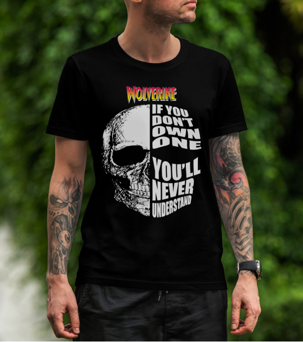 Wolverine If You Don't Own One You'll Never Understand T-Shirt