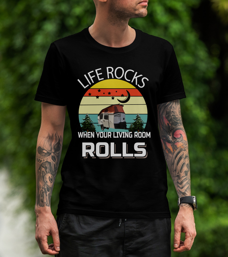 LIFE ROCKS WHEN YOUR LIVING ROOM ROLLS TAXA Trailer Cricket Camper T-Shirt