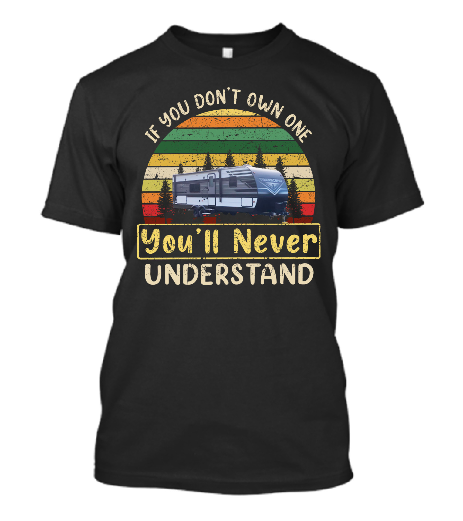If You Don't Own One You'll Never Understand Grand Design Transcend Xplor T-Shirt