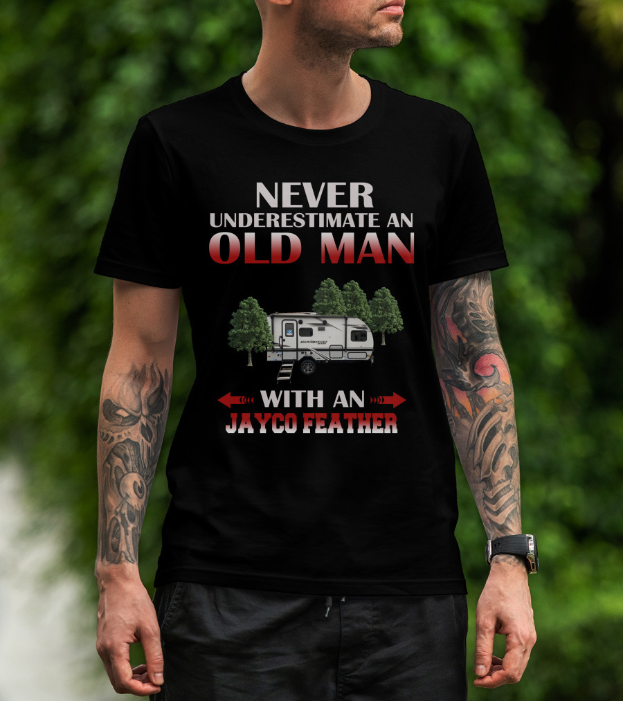 NEVER UNDERESTIMATE AN OLD MAN WITH AN JAYCO FEATHER T-Shirt