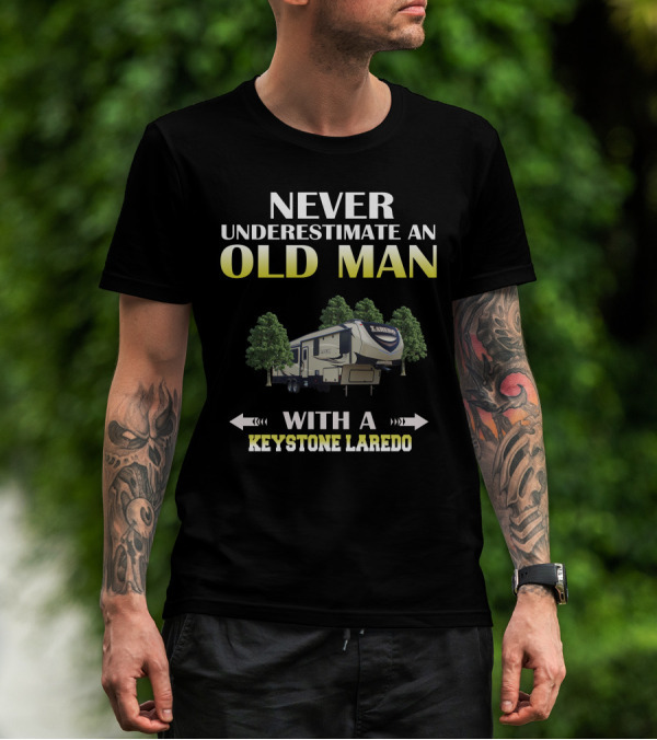 Never Underestimate An Old Man With A Keystone Laredo T-Shirt