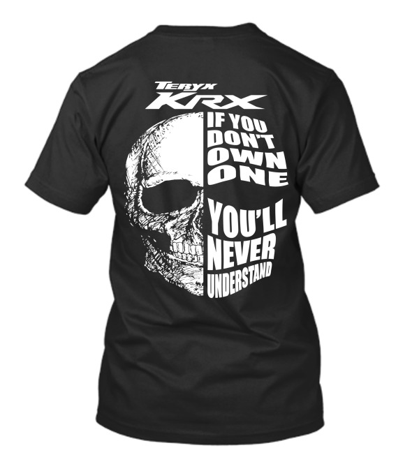 Teryx Krx If You Don't Own One You'll Never Understand T-Shirt