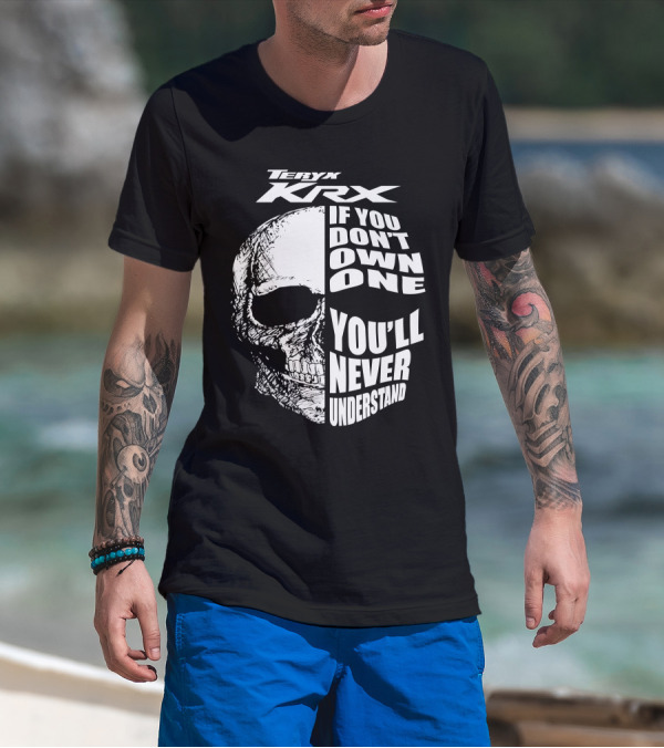 Teryx Krx If You Don't Own One You'll Never Understand T-Shirt