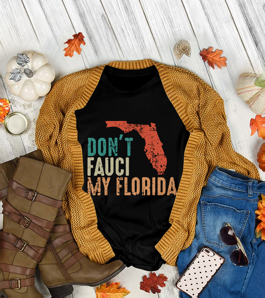 Don't Fauci My Florida With Ron Desantis Map Shape T-Shirt