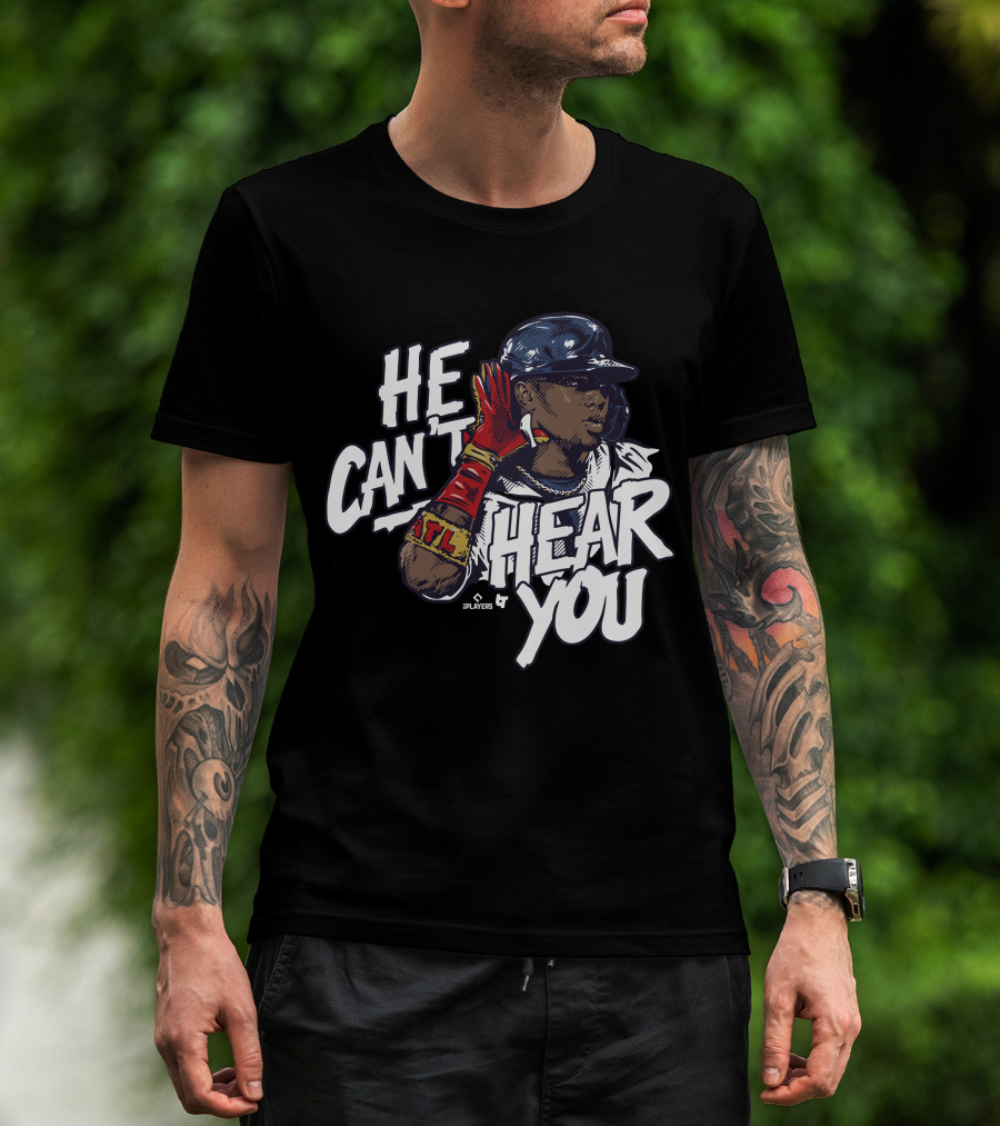 He Can't Hear You Ronald Acuña Jr ATL MLB Players T-Shirt