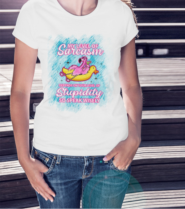My Level Of Sarcasm Depends On Your Level Of Stupidity So Speak Wisely Flamingo On Banana Float T-Shirt
