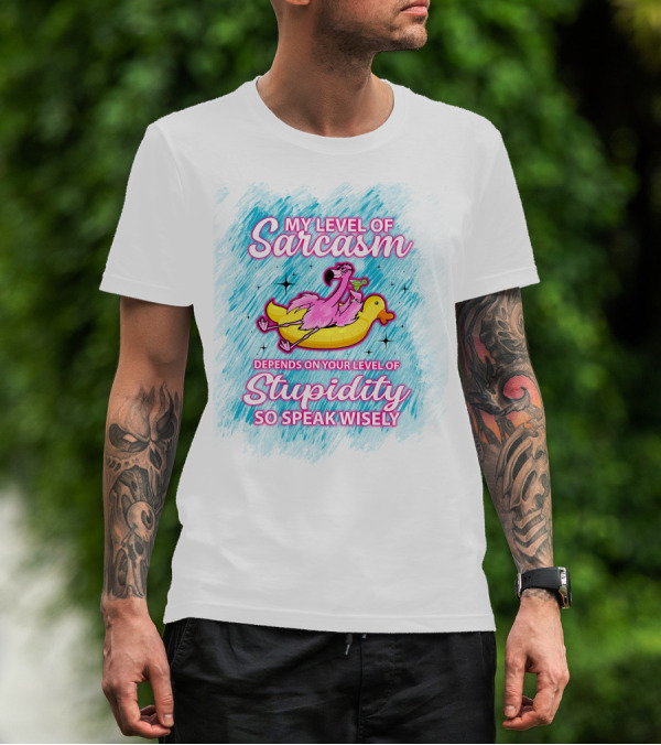 My Level Of Sarcasm Depends On Your Level Of Stupidity So Speak Wisely Flamingo On Banana Float T-Shirt