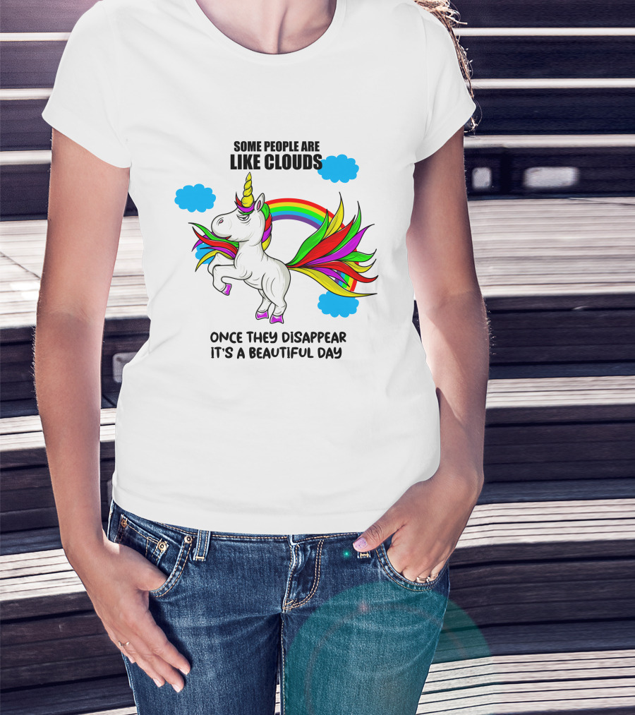 Some People Are Like Clouds Once They Disappear It's A Beautiful Day Unicorn T-Shirt