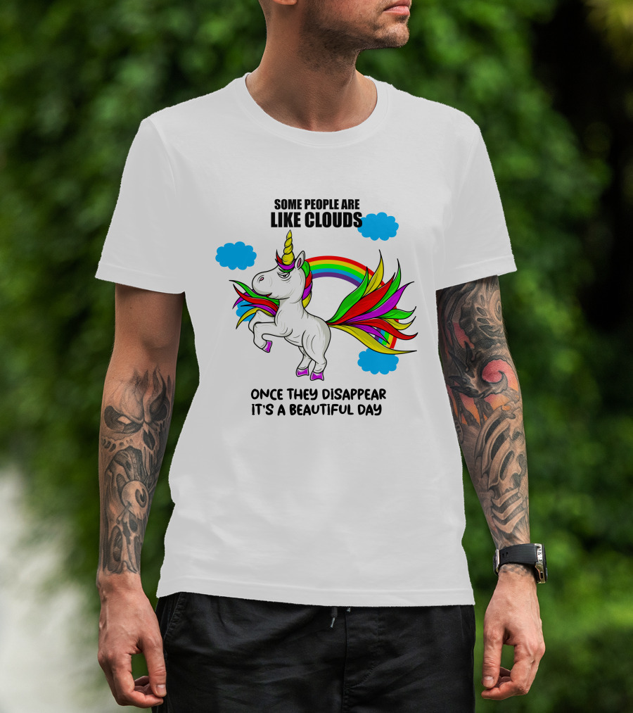 Some People Are Like Clouds Once They Disappear It's A Beautiful Day Unicorn T-Shirt