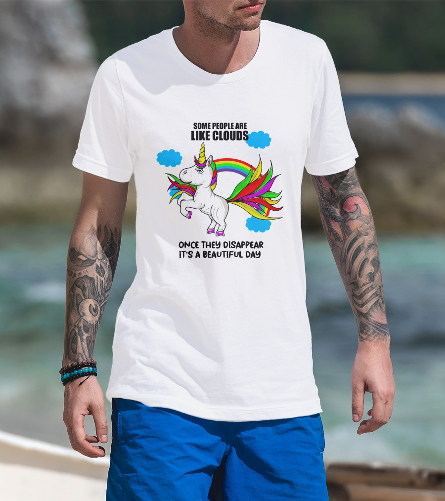 Some People Are Like Clouds Once They Disappear It's A Beautiful Day Unicorn T-Shirt