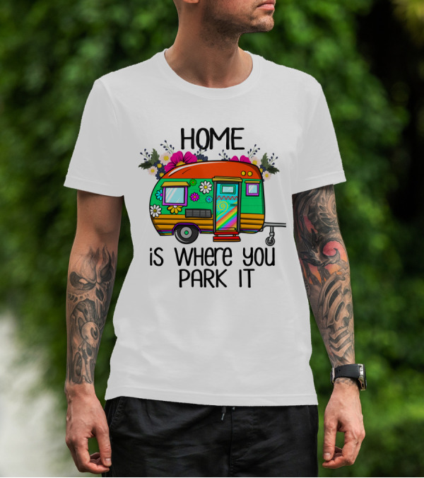 Home Is Where You Park It Colorful Floral Camper With Flowers T-Shirt