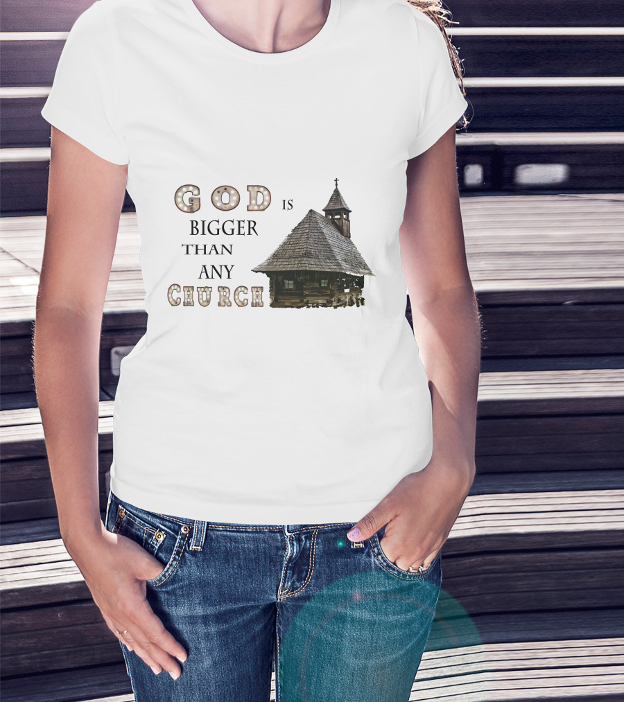 GOD Is Bigger Than Any Church With Rustic Wooden Church Building T-Shirt