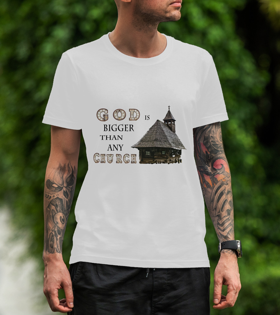 GOD Is Bigger Than Any Church With Rustic Wooden Church Building T-Shirt