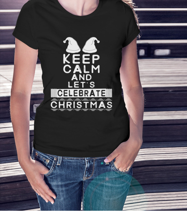 Keep Calm And Let's Celebrate Christmas With Santa Hats T-Shirt