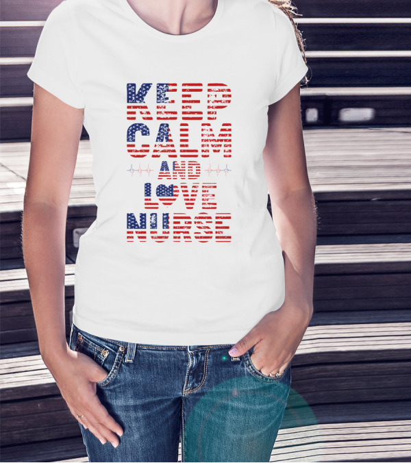 Keep Calm And Love Nurse USA Flag Stars Stripes T-Shirt