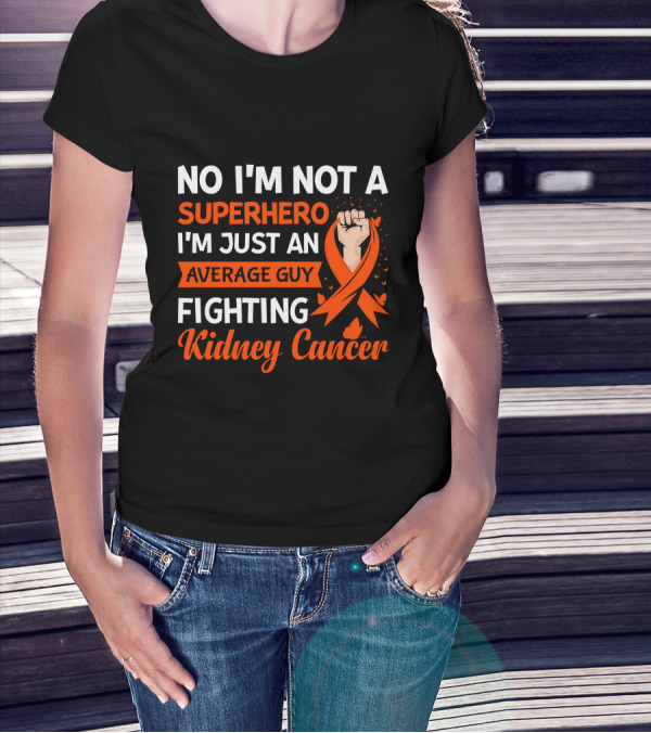No I'm Not A Superhero I'm Just An Average Guy Fighting Kidney Cancer T-Shirt