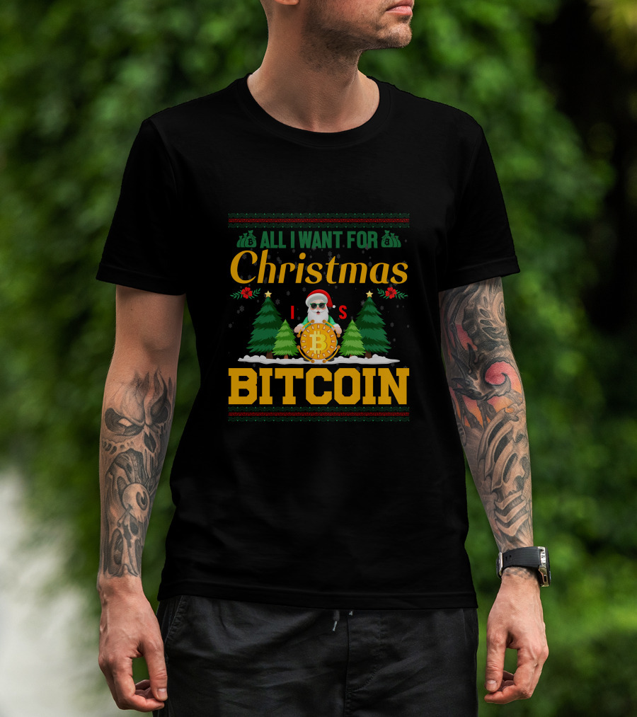 All I Want For Christmas Is Bitcoin Santa Holding Bitcoin Trees T-Shirt