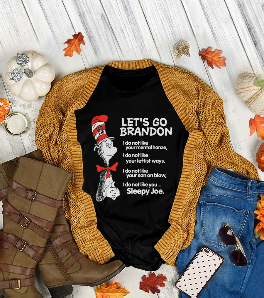 LET'S GO BRANDON Dr Seuss Parody Cat in the Hat Political Satire I Do Not Like You Sleepy Joe T-Shirt