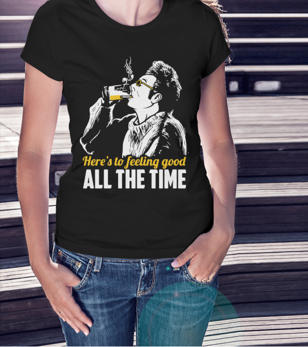Cosmo Kramer Seinfeld Here's To Feeling Good All The Time T-Shirt
