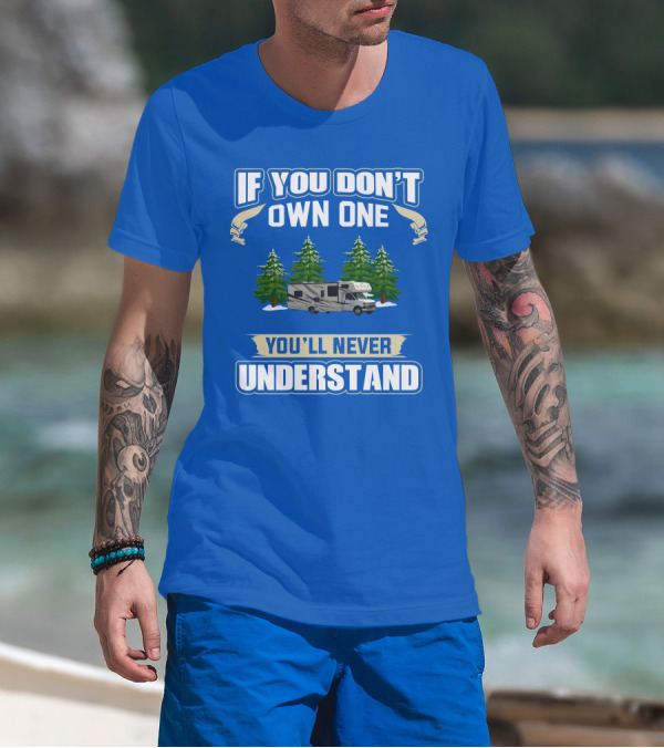 If You Don't Own One You'll Never Understand Coachmen Freelander 1 RV Forest Scene T-Shirt