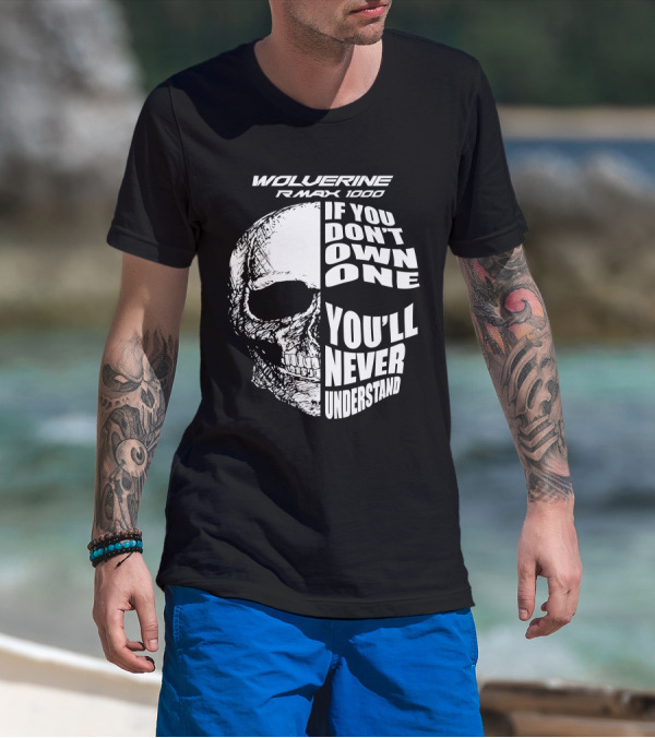 Wolverine RMAX 1000 If You Don't Own One You'll Never Understand T-Shirt