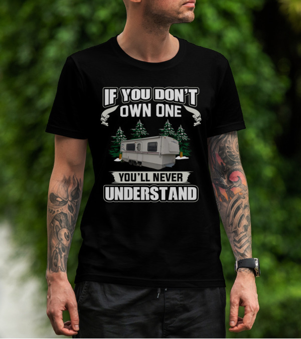 If You Don't Own One You'll Never Understand Hi-Lo Campers T-Shirt