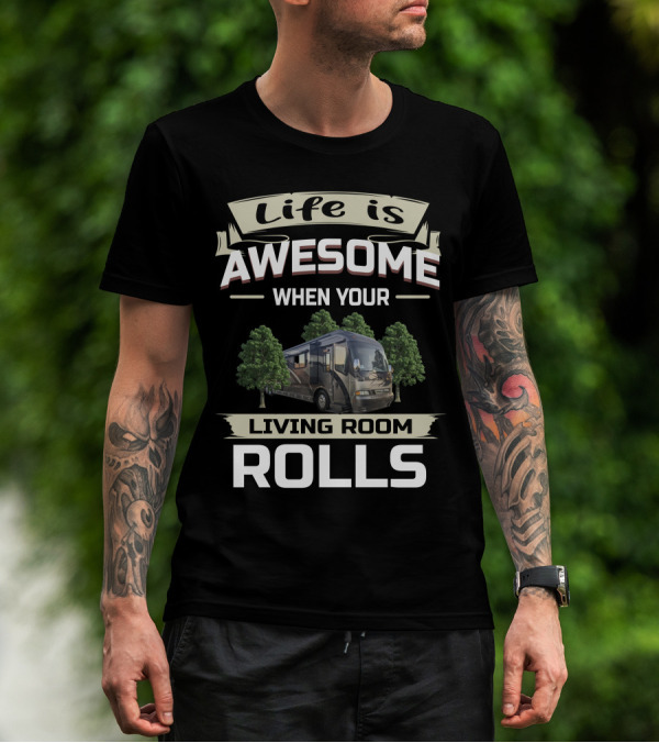 Life Is Awesome When Your Living Room Rolls T-Shirt