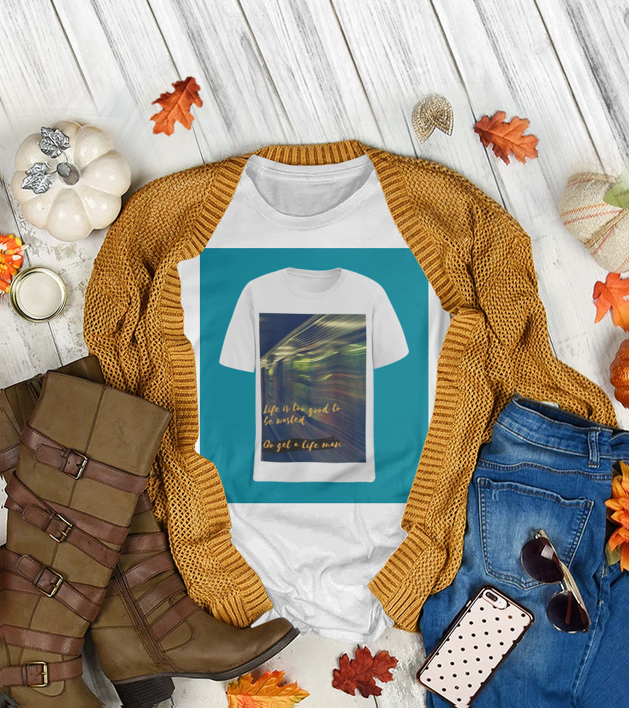 Life Is Too Good to Be Wasted Go Get a Life Man Mockup Featuring a Solid Color Backdrop T-Shirt