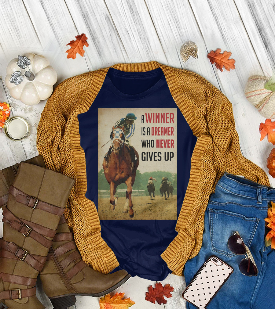 A Winner Is a Dreamer Who Never Gives Up Racing Horse T-Shirt