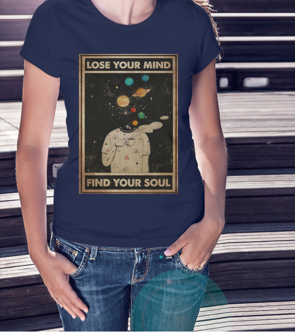 Galaxy Planets Headless Coffee Lose Your Mind Find Your Soul T-Shirt