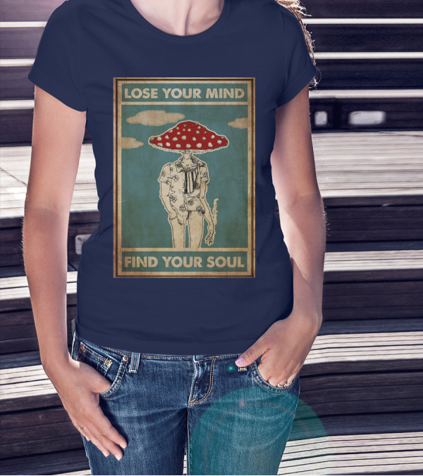 Lose Your Mind Find Your Soul Mushroom Man With Red Cap T-Shirt