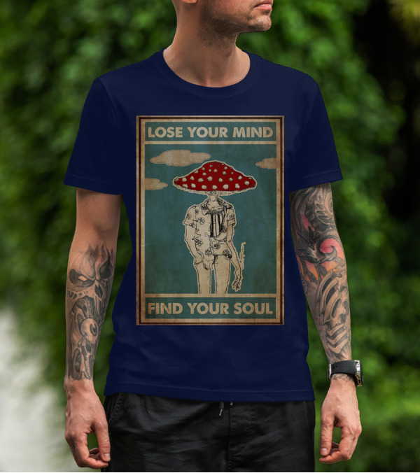 Lose Your Mind Find Your Soul Mushroom Man With Red Cap T-Shirt