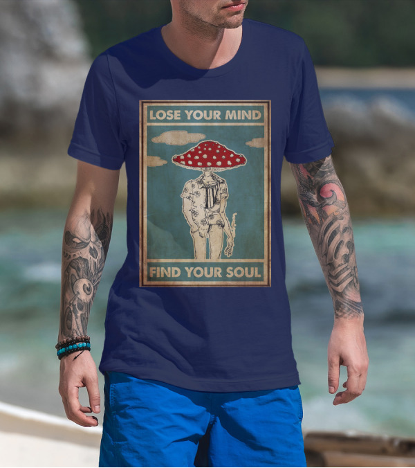 Lose Your Mind Find Your Soul Mushroom Man With Red Cap T-Shirt