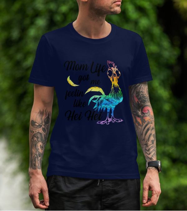 Mom Life Got Me Feelin Like Hei Hei Chicken Colorful Rooster T-Shirt