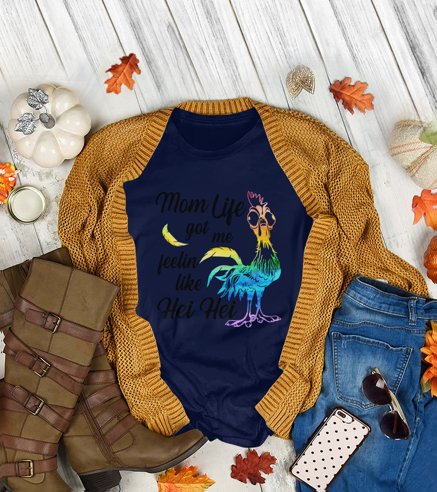 Mom Life Got Me Feelin Like Hei Hei Chicken Colorful Rooster T-Shirt