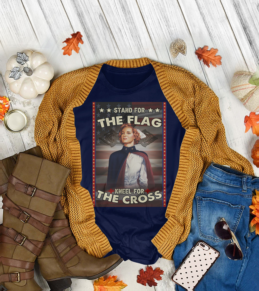 Stand for the Flag Kneel for the Cross Nurse American Patriotism T-Shirt
