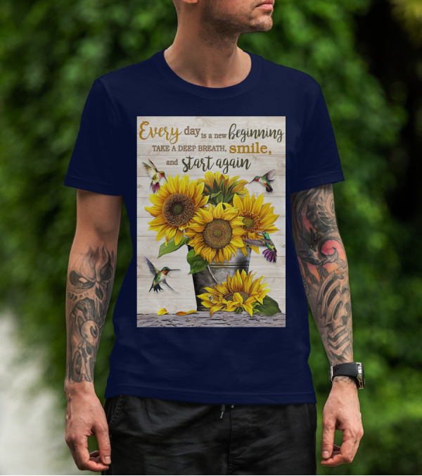 Every Day Is A New Beginning Take A Deep Breath Smile Sunflowers And Hummingbirds T-Shirt