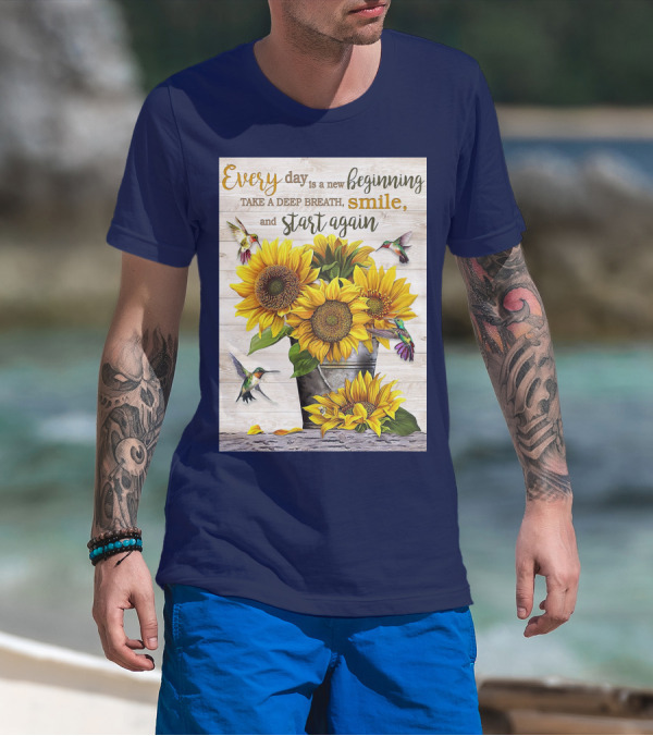 Every Day Is A New Beginning Take A Deep Breath Smile Sunflowers And Hummingbirds T-Shirt