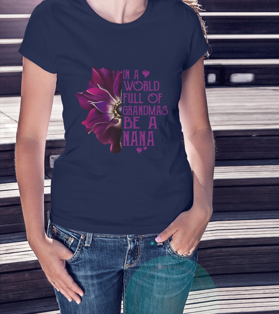 In A World Full Of Grandmas Be A Nana Anemone Flower T-Shirt