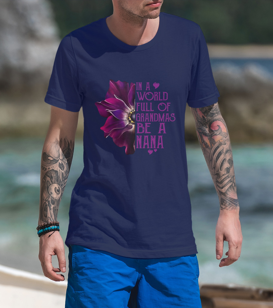 In A World Full Of Grandmas Be A Nana Anemone Flower T-Shirt